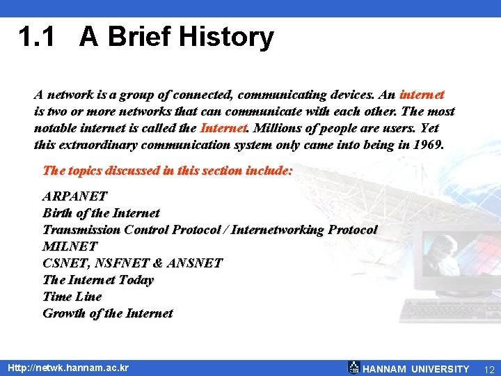 1. 1 A Brief History A network is a group of connected, communicating devices.