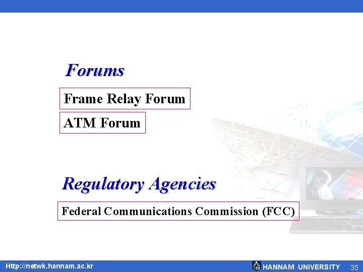 Forums Frame Relay Forum ATM Forum Regulatory Agencies Federal Communications Commission (FCC) Http: //netwk.