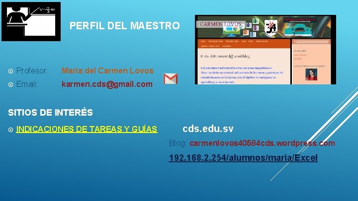 PERFIL DEL MAESTRO Profesor: María del Carmen Lovos Email: karmen. cds@gmail. com SITIOS DE