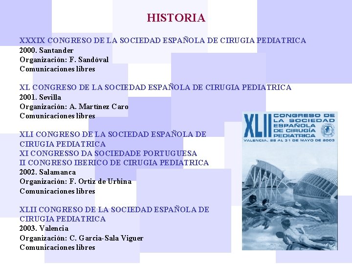 HISTORIA XXXIX CONGRESO DE LA SOCIEDAD ESPAÑOLA DE CIRUGIA PEDIATRICA 2000. Santander Organización: F.