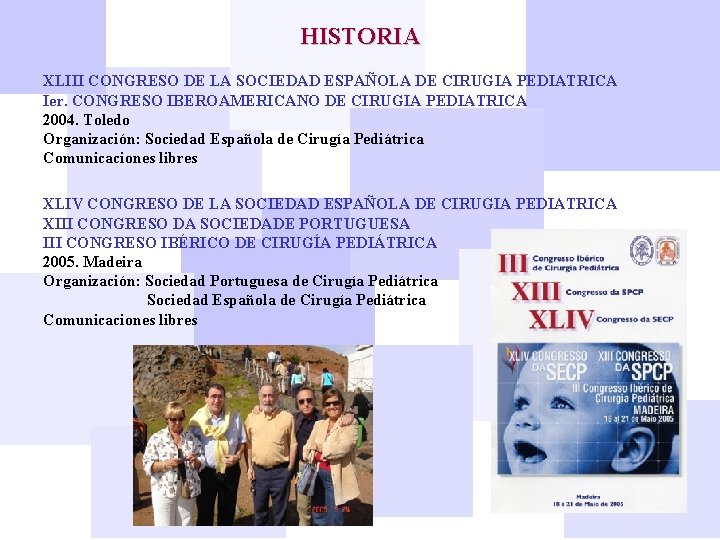 HISTORIA XLIII CONGRESO DE LA SOCIEDAD ESPAÑOLA DE CIRUGIA PEDIATRICA Ier. CONGRESO IBEROAMERICANO DE