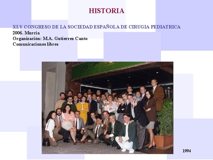 HISTORIA XLV CONGRESO DE LA SOCIEDAD ESPAÑOLA DE CIRUGIA PEDIATRICA 2006. Murcia Organización: M.