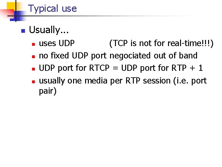Typical use n Usually. . . n n uses UDP (TCP is not for