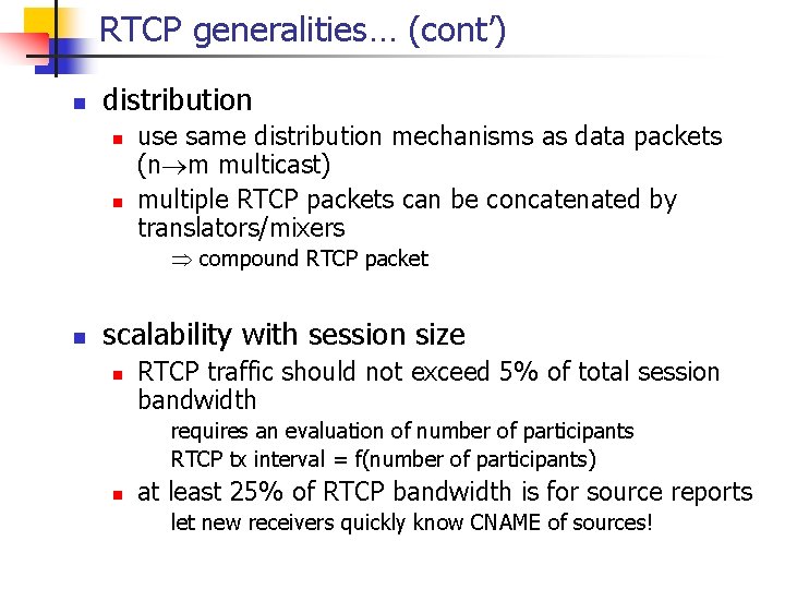 RTCP generalities… (cont’) n distribution n n use same distribution mechanisms as data packets