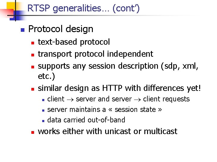 RTSP generalities… (cont’) n Protocol design n n text-based protocol transport protocol independent supports