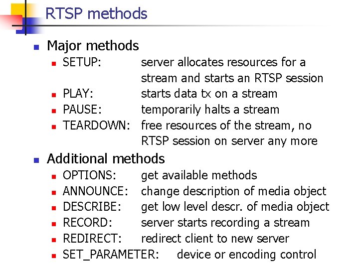 RTSP methods n Major methods n n n SETUP: server allocates resources for a