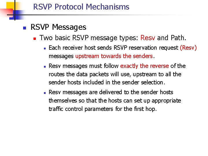 RSVP Protocol Mechanisms n RSVP Messages n Two basic RSVP message types: Resv and