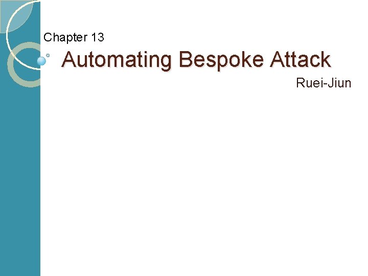Chapter 13 Automating Bespoke Attack Ruei-Jiun 