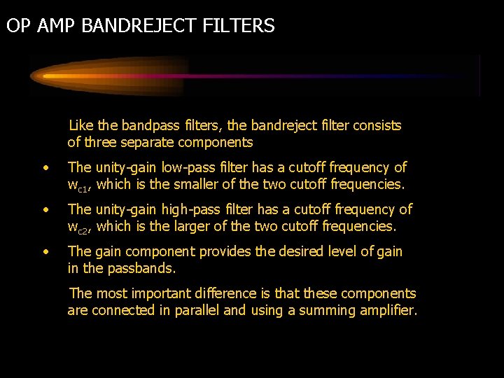 OP AMP BANDREJECT FILTERS Like the bandpass filters, the bandreject filter consists of three