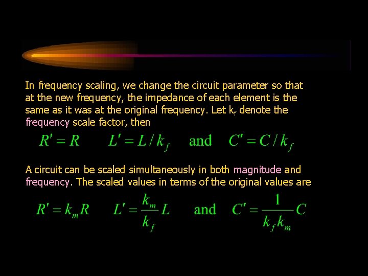 In frequency scaling, we change the circuit parameter so that at the new frequency,