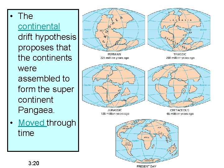  • The continental drift hypothesis proposes that the continents were assembled to form