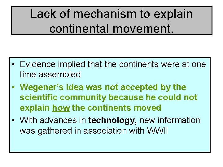 Lack of mechanism to explain continental movement. • Evidence implied that the continents were