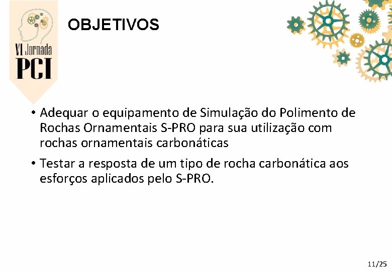 OBJETIVOS • Adequar o equipamento de Simulação do Polimento de Rochas Ornamentais S-PRO para OBJETIVOS • Adequar o equipamento de Simulação do Polimento de Rochas Ornamentais S-PRO para