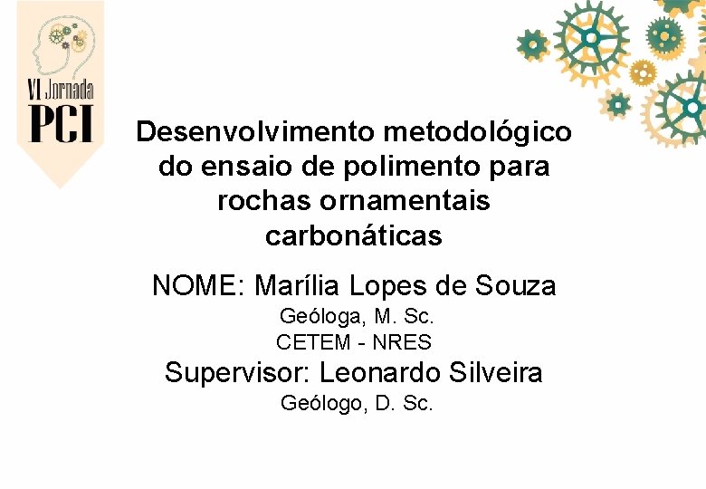 Desenvolvimento metodológico do ensaio de polimento para rochas ornamentais carbonáticas NOME: Marília Lopes de Desenvolvimento metodológico do ensaio de polimento para rochas ornamentais carbonáticas NOME: Marília Lopes de