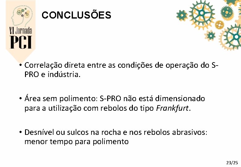 CONCLUSÕES • Correlação direta entre as condições de operação do SPRO e indústria. • CONCLUSÕES • Correlação direta entre as condições de operação do SPRO e indústria. •