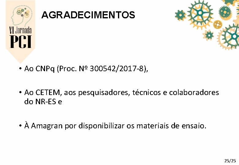 AGRADECIMENTOS • Ao CNPq (Proc. Nº 300542/2017 -8), • Ao CETEM, aos pesquisadores, técnicos AGRADECIMENTOS • Ao CNPq (Proc. Nº 300542/2017 -8), • Ao CETEM, aos pesquisadores, técnicos