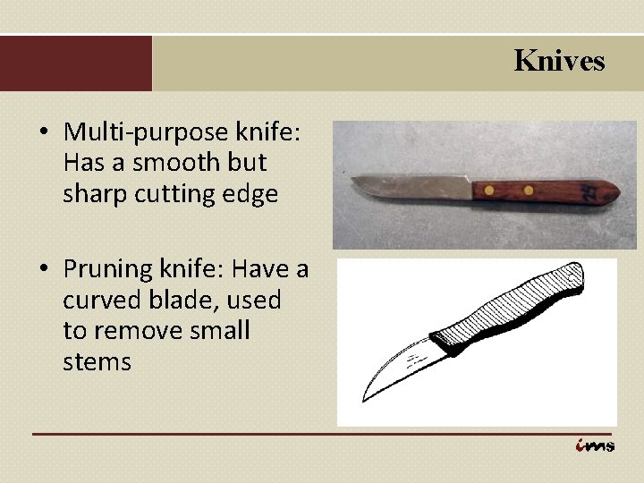Knives • Multi-purpose knife: Has a smooth but sharp cutting edge • Pruning knife: