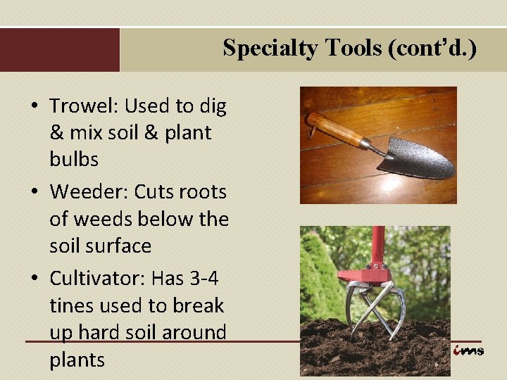 Specialty Tools (cont’d. ) • Trowel: Used to dig & mix soil & plant