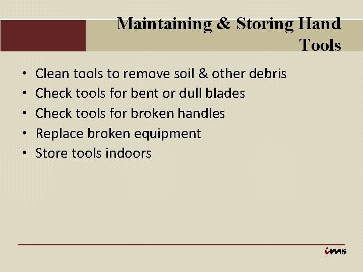 Maintaining & Storing Hand Tools • • • Clean tools to remove soil &