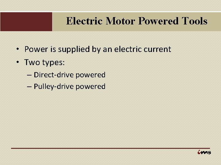Electric Motor Powered Tools • Power is supplied by an electric current • Two
