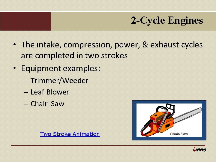 2 -Cycle Engines • The intake, compression, power, & exhaust cycles are completed in