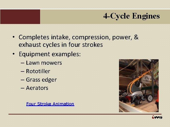 4 -Cycle Engines • Completes intake, compression, power, & exhaust cycles in four strokes