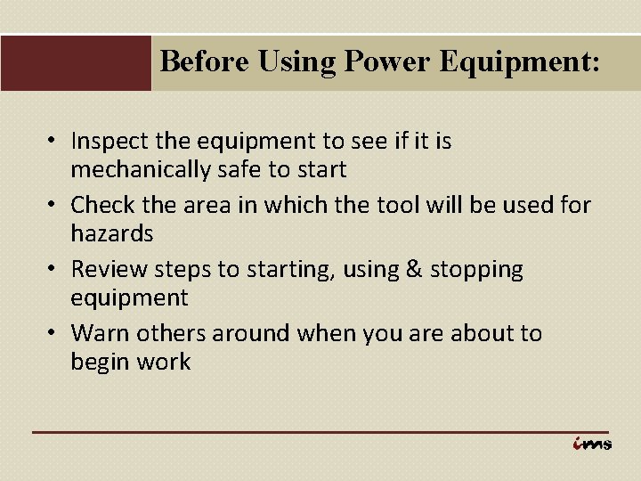 Before Using Power Equipment: • Inspect the equipment to see if it is mechanically