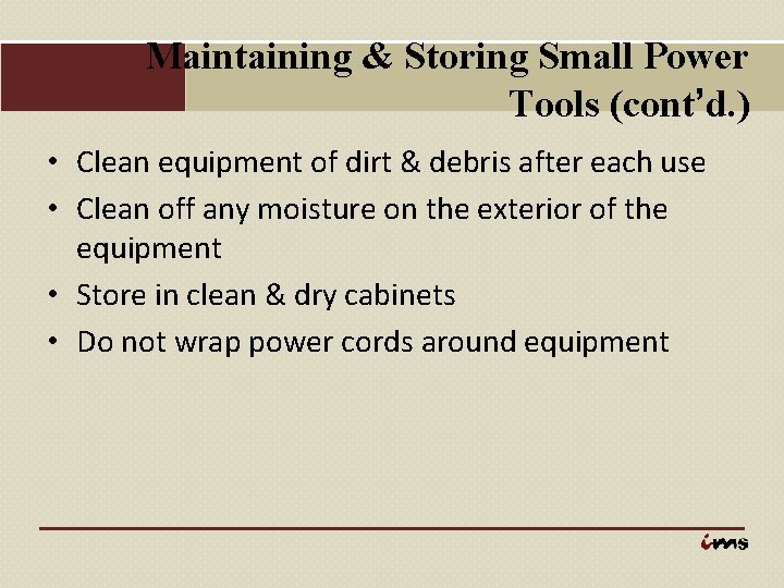 Maintaining & Storing Small Power Tools (cont’d. ) • Clean equipment of dirt &