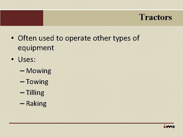 Tractors • Often used to operate other types of equipment • Uses: – Mowing