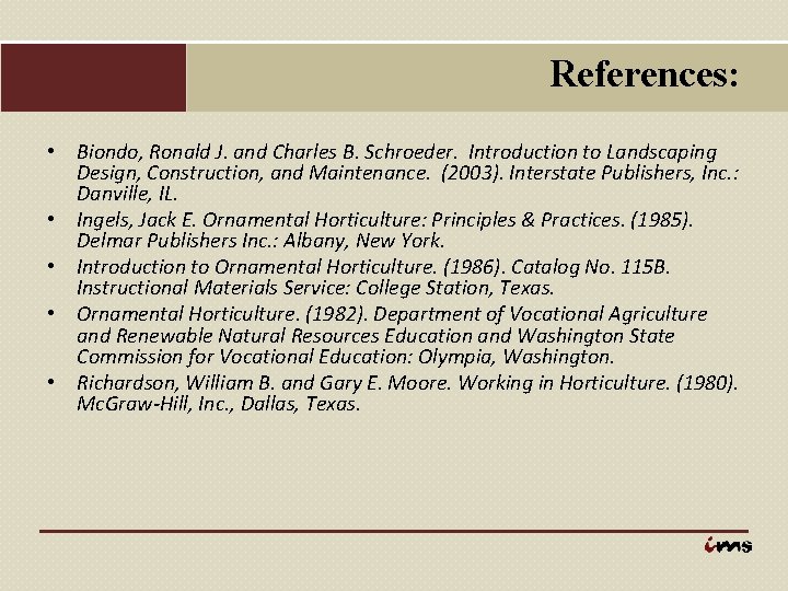 References: • Biondo, Ronald J. and Charles B. Schroeder. Introduction to Landscaping Design, Construction,