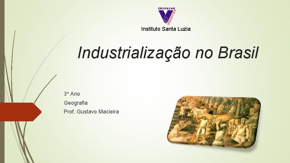 Instituto Santa Luzia Industrialização no Brasil 3º Ano Geografia Prof. Gustavo Macieira 