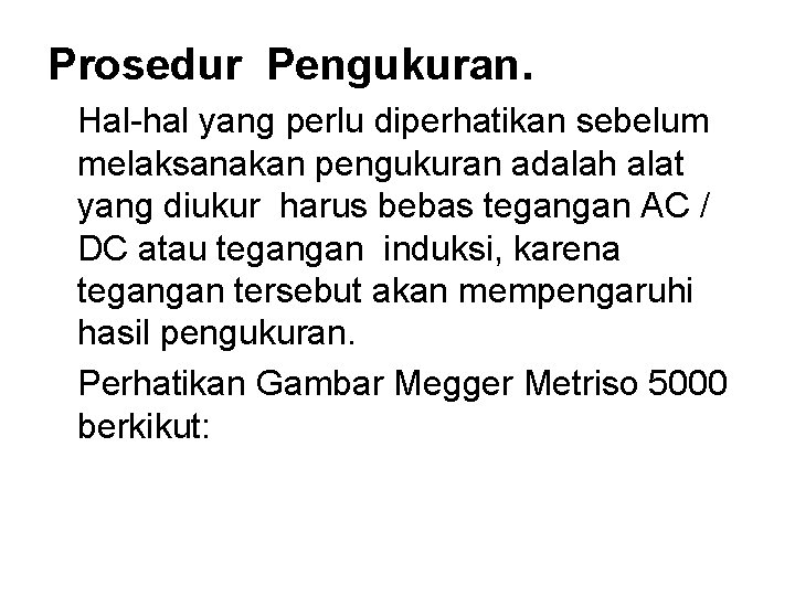 Prosedur Pengukuran. Hal-hal yang perlu diperhatikan sebelum melaksanakan pengukuran adalah alat yang diukur harus