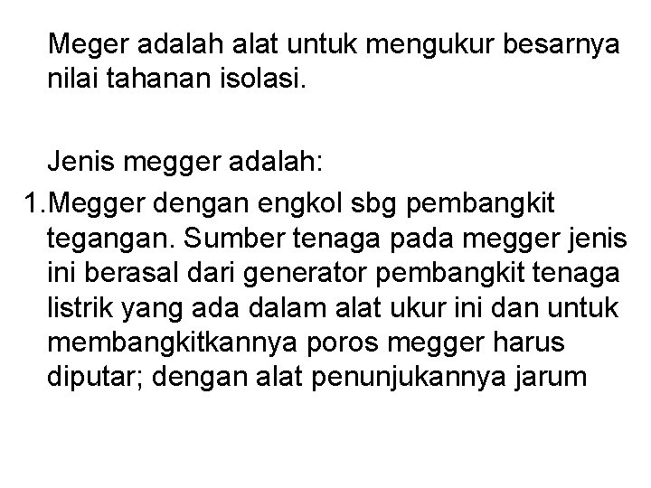 Meger adalah alat untuk mengukur besarnya nilai tahanan isolasi. Jenis megger adalah: 1. Megger