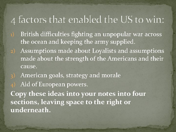 4 factors that enabled the US to win: British difficulties fighting an unpopular war