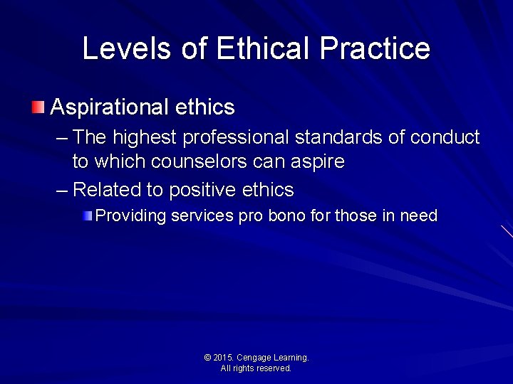 Levels of Ethical Practice Aspirational ethics – The highest professional standards of conduct to