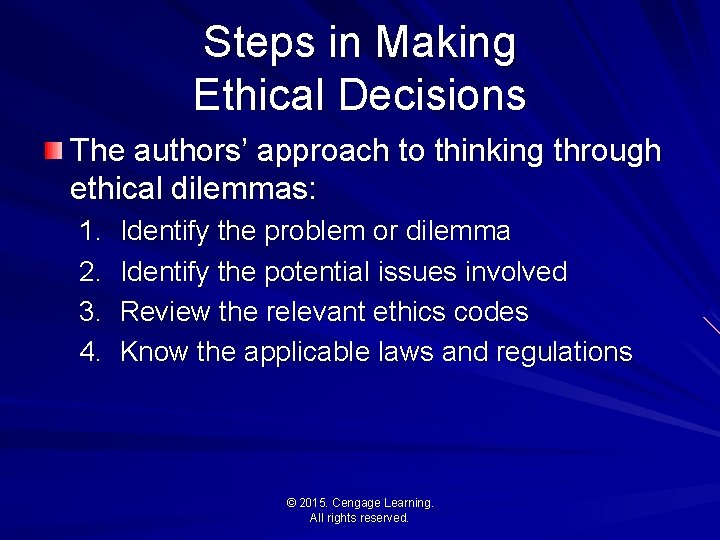 Steps in Making Ethical Decisions The authors’ approach to thinking through ethical dilemmas: 1.