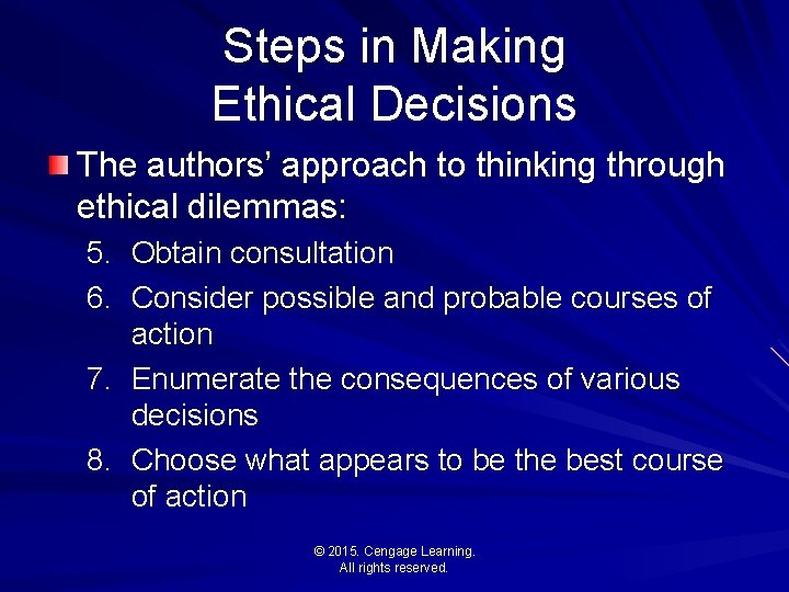 Steps in Making Ethical Decisions The authors’ approach to thinking through ethical dilemmas: 5.