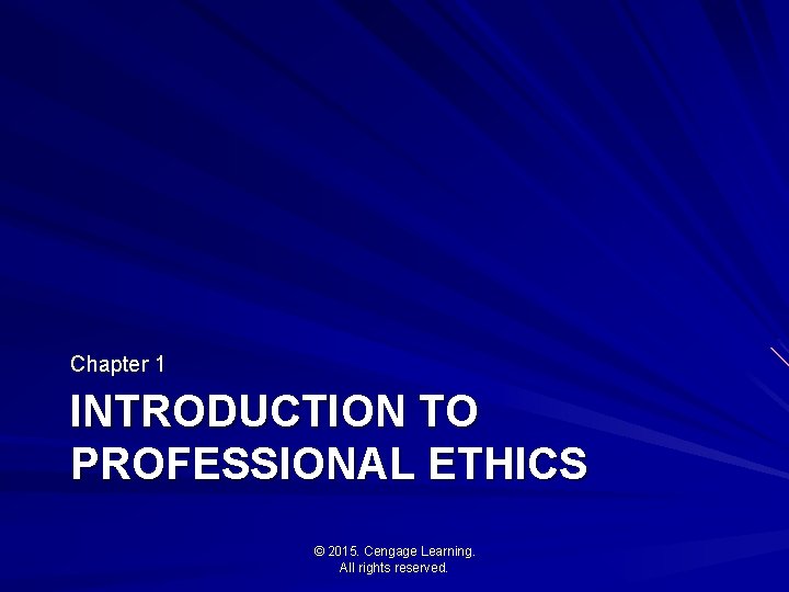 Chapter 1 INTRODUCTION TO PROFESSIONAL ETHICS © 2015. Cengage Learning. All rights reserved. 