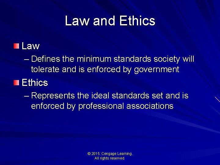 Law and Ethics Law – Defines the minimum standards society will tolerate and is