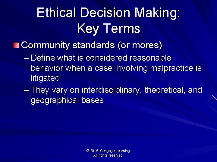 Ethical Decision Making: Key Terms Community standards (or mores) – Define what is considered