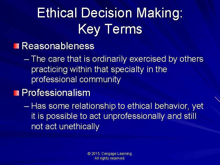 Ethical Decision Making: Key Terms Reasonableness – The care that is ordinarily exercised by