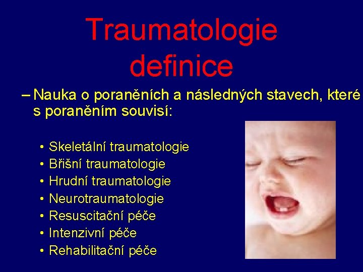 Traumatologie definice – Nauka o poraněních a následných stavech, které s poraněním souvisí: •