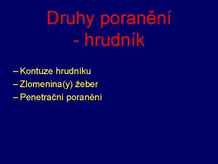 Druhy poranění - hrudník – Kontuze hrudníku – Zlomenina(y) žeber – Penetrační poranění 