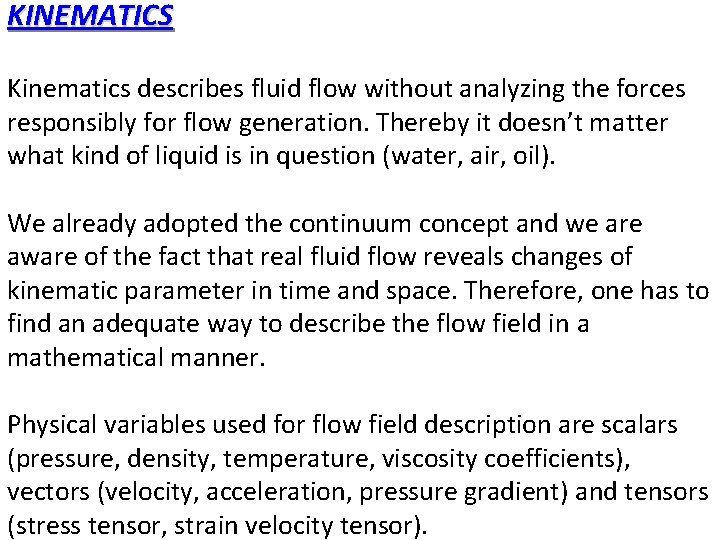 KINEMATICS Kinematics describes fluid flow without analyzing the forces responsibly for flow generation. Thereby