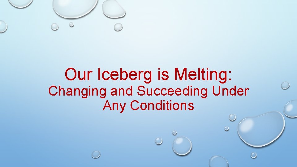 Our Iceberg is Melting: Changing and Succeeding Under Any Conditions 