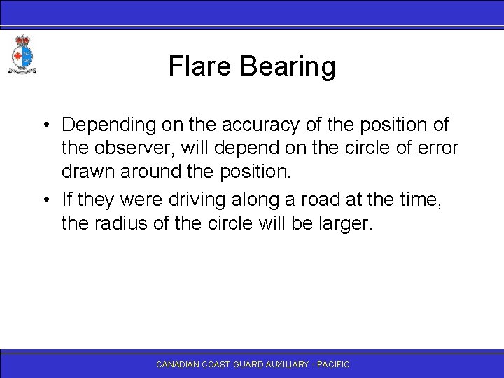 Flare Bearing • Depending on the accuracy of the position of the observer, will