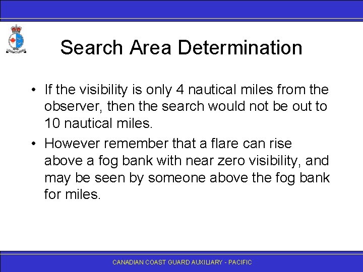 Search Area Determination • If the visibility is only 4 nautical miles from the