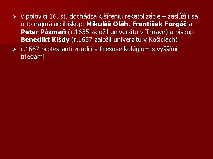 v polovici 16. st. dochádza k šíreniu rekatolizácie – zaslúžili sa o to najmä