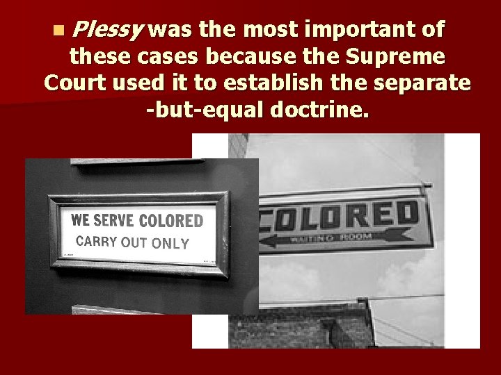 n Plessy was the most important of these cases because the Supreme Court used