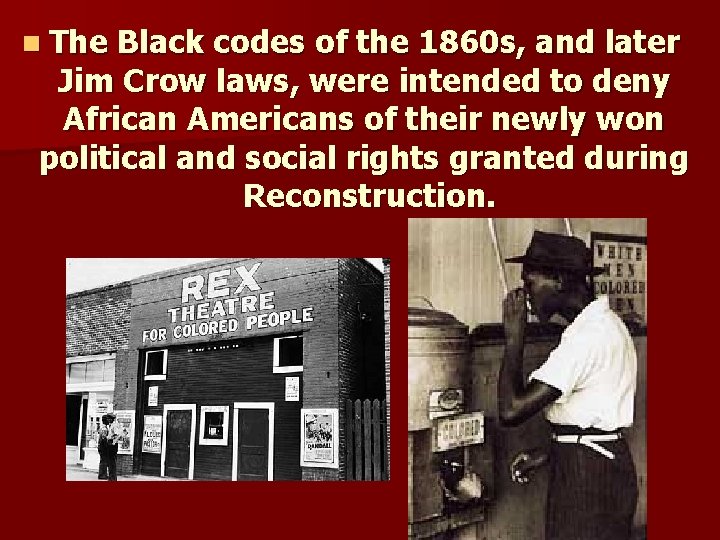 n The Black codes of the 1860 s, and later Jim Crow laws, were